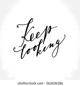 "Keep looking" - hand drawn lettering print. Black ink vector inscription. Modern brush calligraphy.
