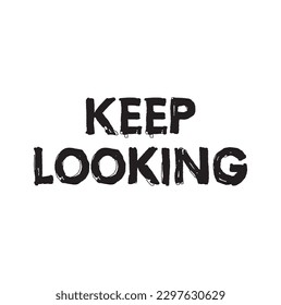 Keep looking quote. Ink hand lettering. Modern brush calligraphy. Handwritten phrase. Inspiration graphic design typography element. Cute simple vector sign.