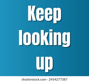 Keep looking up text design, vector template, Inspirational and motivational quotes, typography designs: for prints, posters, cards, t shirt, coffee mug hoodies etc. 