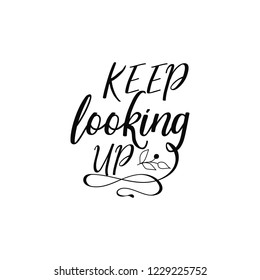 Keep looking up. Lettering. Hand drawn vector illustration. element for flyers, banner, t-shirt and posters Modern calligraphy