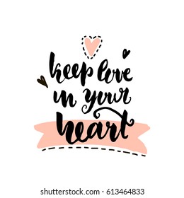 Keep love in your heart hand lettering. Unique quote made with brush. It can be used for t-shirt print, bags, poster.Vector Illustration