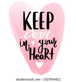 Keep love in your heart - Vector hand drawn lettering phrase. Modern brush calligraphy. Motivation and inspiration quotes for photo overlays, greeting cards, t-shirt print, posters. Fashion saying.