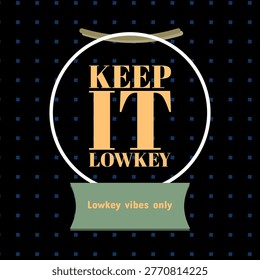 KEEP IT LOWKEY earth river twilight typography radial center gradient, halo arc, outlined text frame, bracket band, diamond texture with marigold, straw, willow, deep ocean