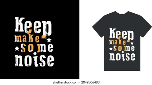 keep make some noise t shirt design concept fashion