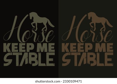 Keep Me Stable, Horse Shirt, Horse Lover Shirt, Animal Lover, Farm Shirt, Farmer Shirt, Gift For Her, Gift For Horse Lovers
