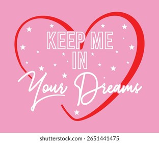 Keep me in your dreams slogan with college varsity print for graphic tee t shirt or sweatshirt and other uses.	