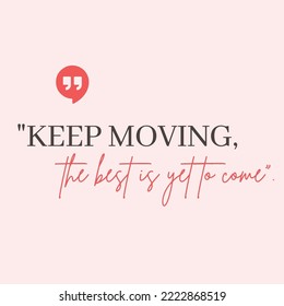 Keep moving the best is yet to come - Inspirational message quote Vector