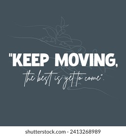 Keep Moving the best is yet to come slogan illustration art design, Vector illustration design for fashion graphics, t shirt prints, posters.