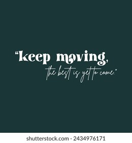 Keep moving the best is yet to come slogan vector illustration design for fashion graphics and t shirt prints.