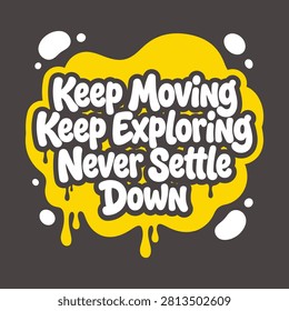 Keep moving keep exploring never settle down inspirational quote vector illustration with exploring