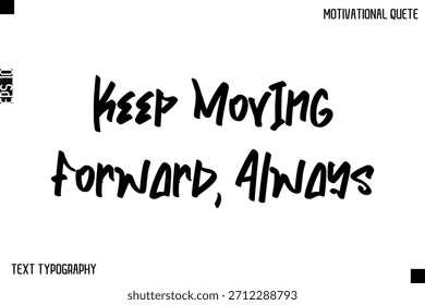 Keep Moving Forward, Always  -Inspirational Quote Stylish Typography Text Design Vector Phrase