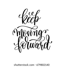 keep moving forward black and white hand lettering inscription, motivational and inspirational positive quote, calligraphy vector illustration