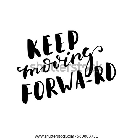 Keep moving forward. Black-white Modern and stylish hand drawn lettering. Hand-painted inscription. Motivational calligraphy poster. Quote for greeting cards, photo overlays, invitations. 
