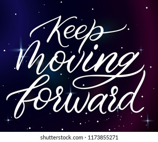 Keep Moving Forward. Bright decorative calligraphy in space. Hand drawn lettering. Quote. Separate vector letters. Font, motivational poster. 