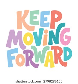 Keep moving forward colorful playful typography quote t shirt design with t shirt apparel clothing t-shirt design apparel clothing print