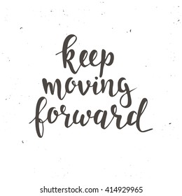 Keep moving forward. Hand drawn typography poster. T shirt hand lettered calligraphic design. Inspirational vector typography.