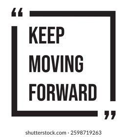 Keep moving forward inspirational design quote, motivational quotes, typography illustration lettering quotes