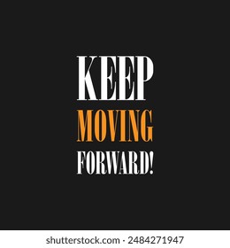 Keep Moving Forward. Motivational poster with text, slogan typography, vectors illustration. Keep Moving Forward, modern and stylish motivational quotes typography slogan.