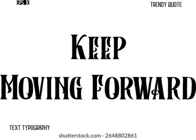 Keep Moving Forward  Retro Bold Typography Text Trendy Quote For T-Shirt Designs