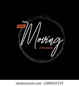 keep moving forward typography slogan for t shirt printing, art design.