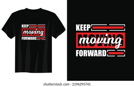 keep moving forward typography t shirt design, motivational typography t shirt design, inspirational quotes t-shirt design, streetwear t shirt design