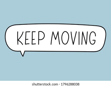 Keep moving inscription. Handwritten lettering banner. Black vector text in speech bubble. Simple outline marker style. Imitation of conversation. Vector illustration