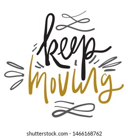Keep moving. Inspirational quote for your design. Hand lettering illustration