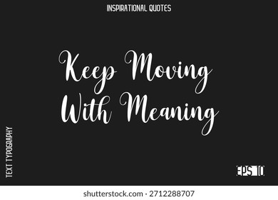 Keep Moving With Meaning   -Elegant Inspirational Stylish Calligraphy Text Phrase Quote