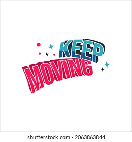 keep moving. Quote. Quotes design. Lettering poster. Inspirational and motivational quotes and sayings about life. Drawing for prints on t-shirts and bags, stationary or poster. Vector
