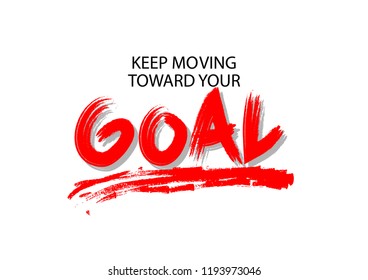 Keep moving toward your goal. Motivational quote 
