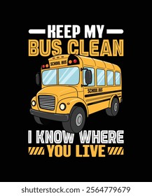 keep my bus clean i know where you live school bus t-shirt design