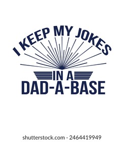 I keep my jokes in a dad a base typography t shirt design.