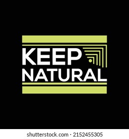 KEEP NATURAL TYPOGRAPHY QUOTE, POSTER AND T SHIRT DESIGN