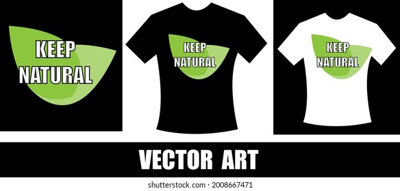 keep natural typography t-shirt design. Saying, phrase, quotes t shirt..eps