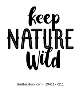 Keep nature wild - hand drawn text. Includes brush lettering and wood type style. Motivational phrase about travelling, hiking, ecology, sustainability, etc.