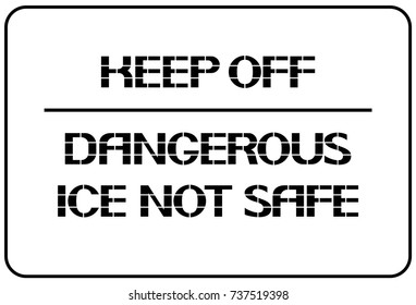  Keep off.Dangerous ice not safe.  
Warning posters about bad weather conditions for traffic.