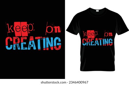 Keep On Creating Typography T-shirt Design