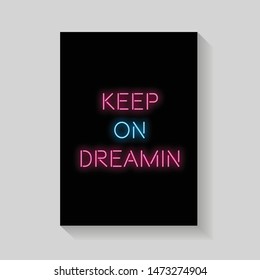 Keep on dream .Quote for Posters in neon style. Invitation Card, Bright Banner, Flyer. Vector