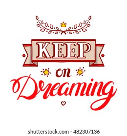 Keep on dreaming. beautiful card with a handwritten text