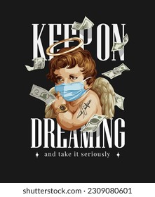 keep on dreaming slogan with baby angel in face mask and flying money vector illustration on black background