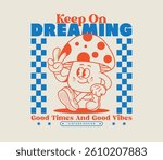Keep on Dreaming slogan with a retro cartoon mushroom character in a psychedelic style. Perfect for T-shirts, apparel, stickers, and posters