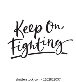 Keep on Fighting! Black lettering on white background. Feminism concept. Girl Power. Breast cancer. Perfect for banners, stickers, posters, patches.