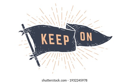 Keep on. Flag grahphic. Old vintage trendy flag with text Keep on for motivation. Old school vintage banner, retro style, sunburst line graphic. Vector Illustration