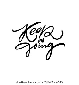 Keep on going hand drawn motivation lettering phrase. Black color sign text vector art. Isolated on white background.