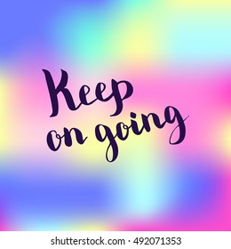Keep on going. Illustration with hand-lettering inspiration and motivation quote. Drawing for prints with phrase.