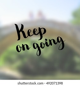 Keep on going. Illustration with hand-lettering inspiration and motivation quote. Drawing for prints with phrase.