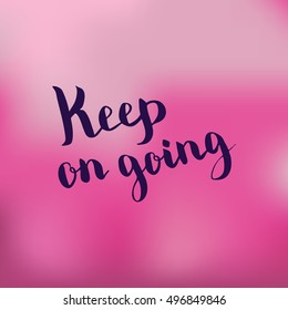 Keep on going. Illustration with hand-lettering inspiration and motivation quote. Drawing for prints with phrase.