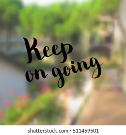 Keep on going. Illustration with hand-lettering inspiration and motivation quote. Drawing for prints with phrase.