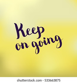 Keep on going. Illustration with hand-lettering inspiration and motivation quote. Drawing for prints with phrase.