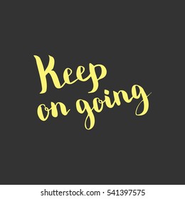 Keep on going. Illustration with hand-lettering inspiration and motivation quote. Drawing for prints with phrase.